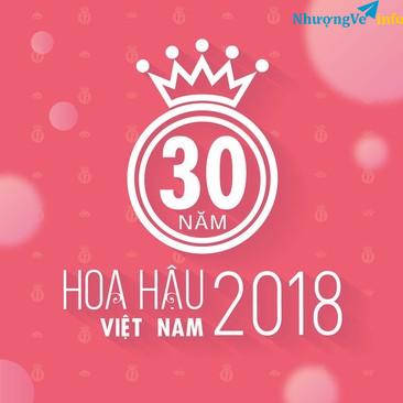 Ảnh NHƯỢNG VÉ CHUNG KẾT HOA HẬU VIỆT NAM 2018