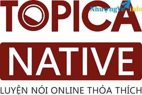 Ảnh CHUYỂN NHƯỢNG TÀI KHOẢN TOPICA NATIVE. KHÓA HỌC TIẾNG ANH ONLINE CÙNG GIÁO VIÊN ÂU MỸ